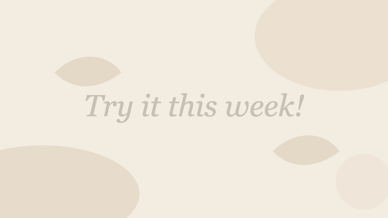Deck 2, slide 3: a picture. Pale grey words on beige read “Try it this week!”.